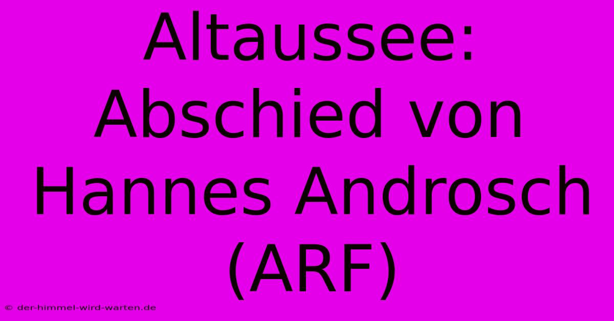 Altaussee:  Abschied Von Hannes Androsch (ARF)