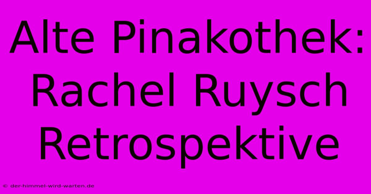 Alte Pinakothek: Rachel Ruysch Retrospektive