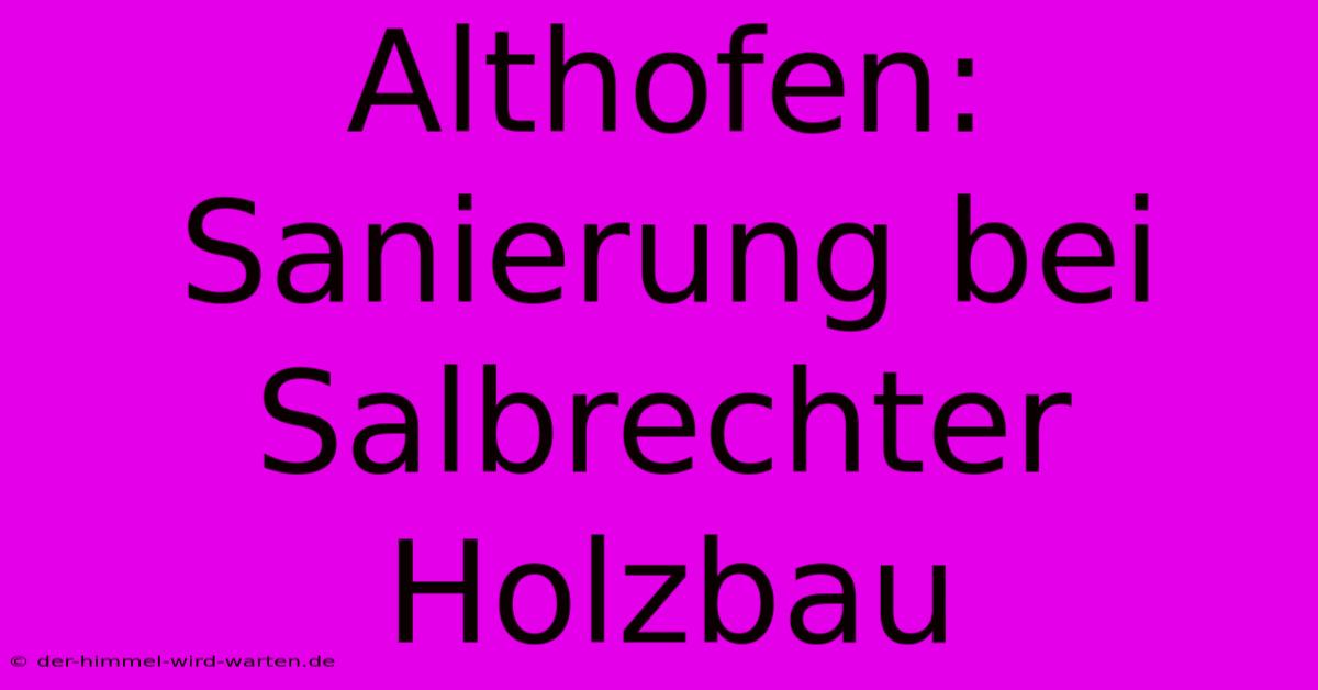 Althofen: Sanierung Bei Salbrechter Holzbau