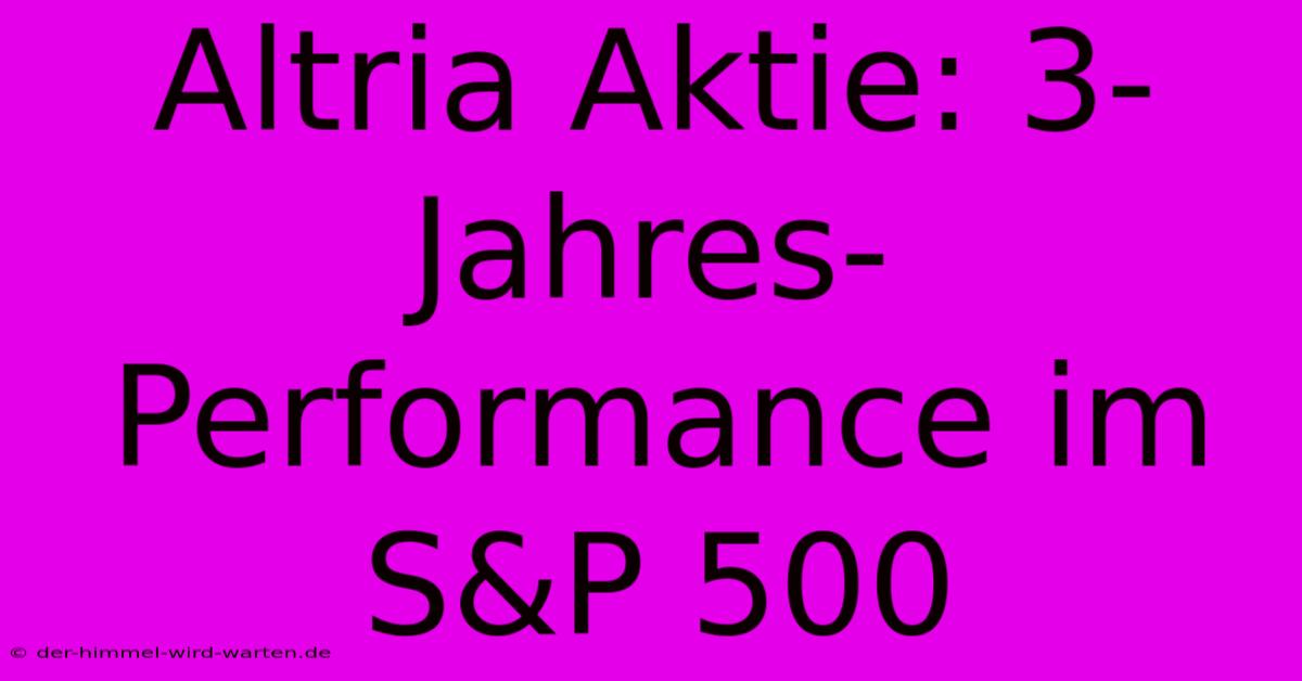 Altria Aktie: 3-Jahres-Performance Im S&P 500