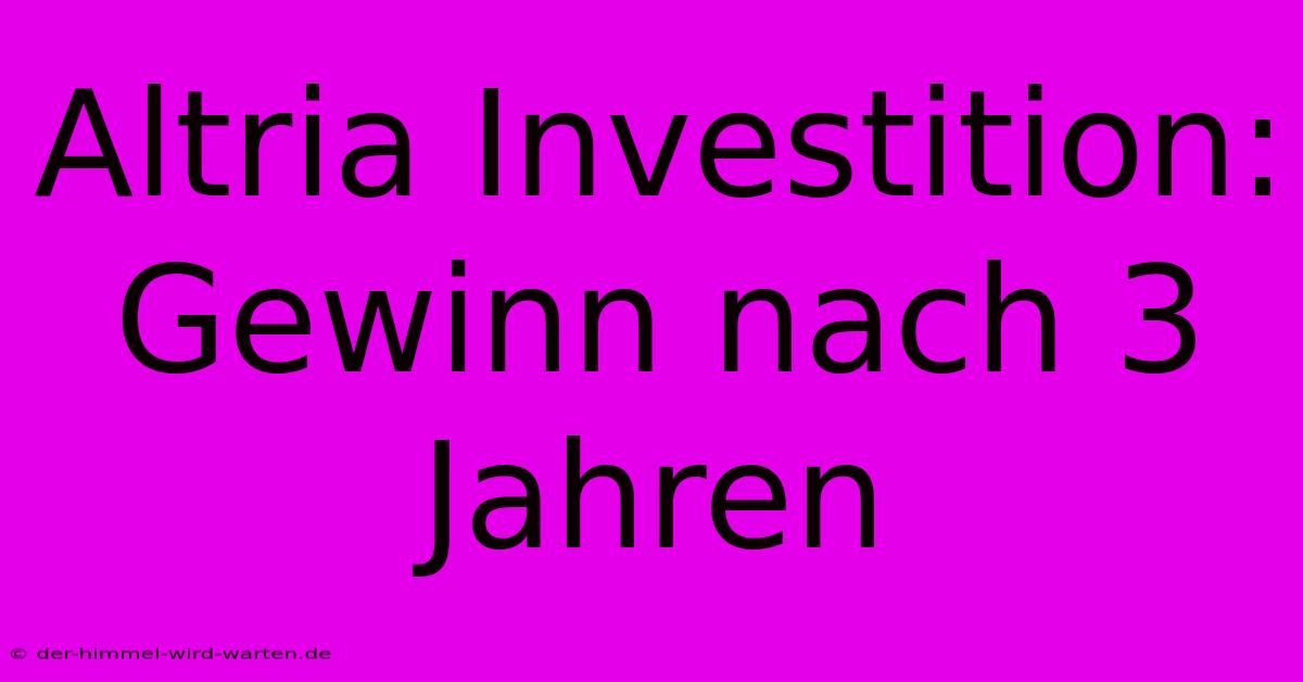 Altria Investition: Gewinn Nach 3 Jahren