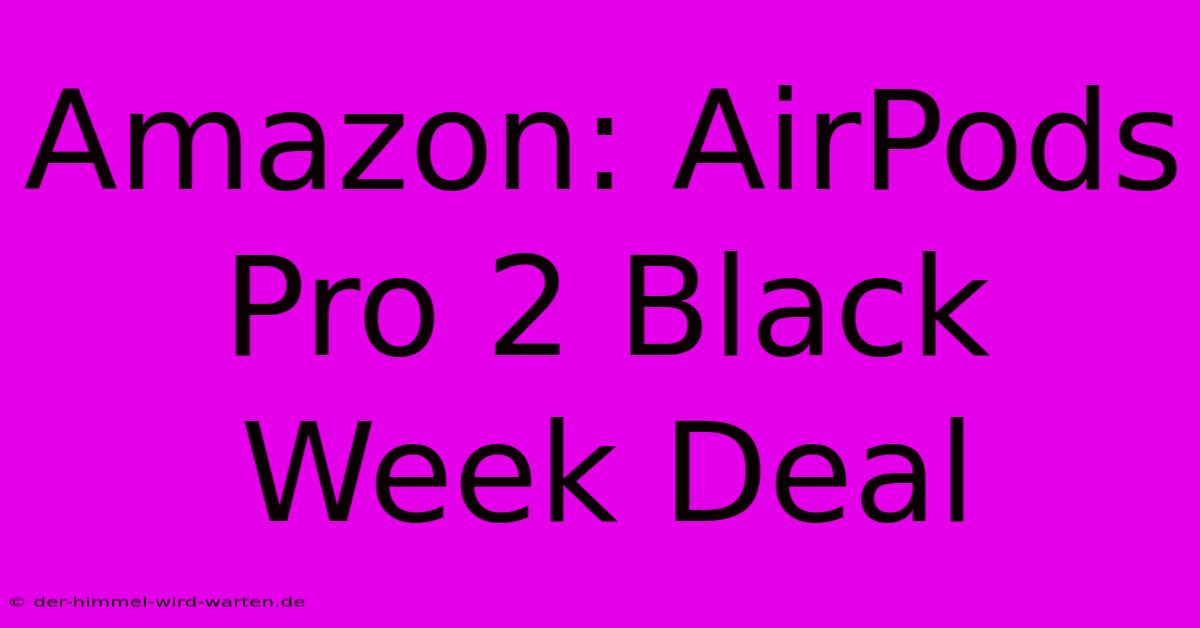 Amazon: AirPods Pro 2 Black Week Deal