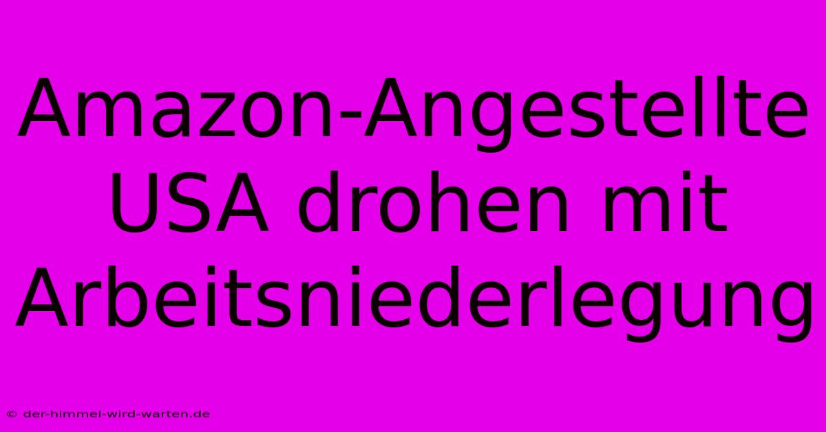 Amazon-Angestellte USA Drohen Mit Arbeitsniederlegung