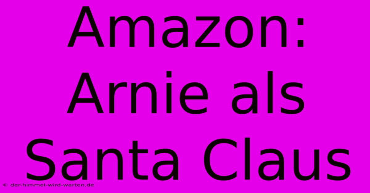 Amazon: Arnie Als Santa Claus