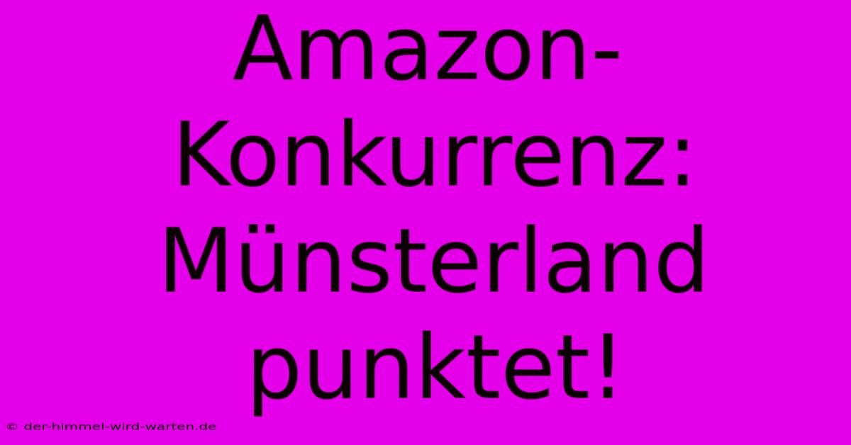 Amazon-Konkurrenz: Münsterland Punktet!