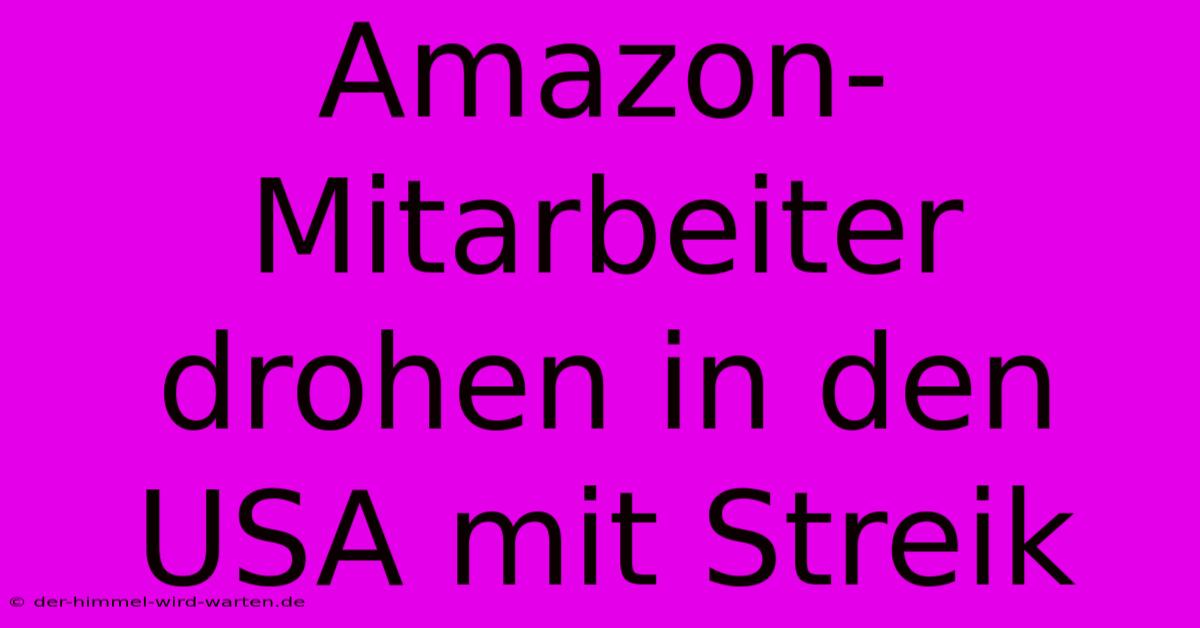 Amazon-Mitarbeiter Drohen In Den USA Mit Streik