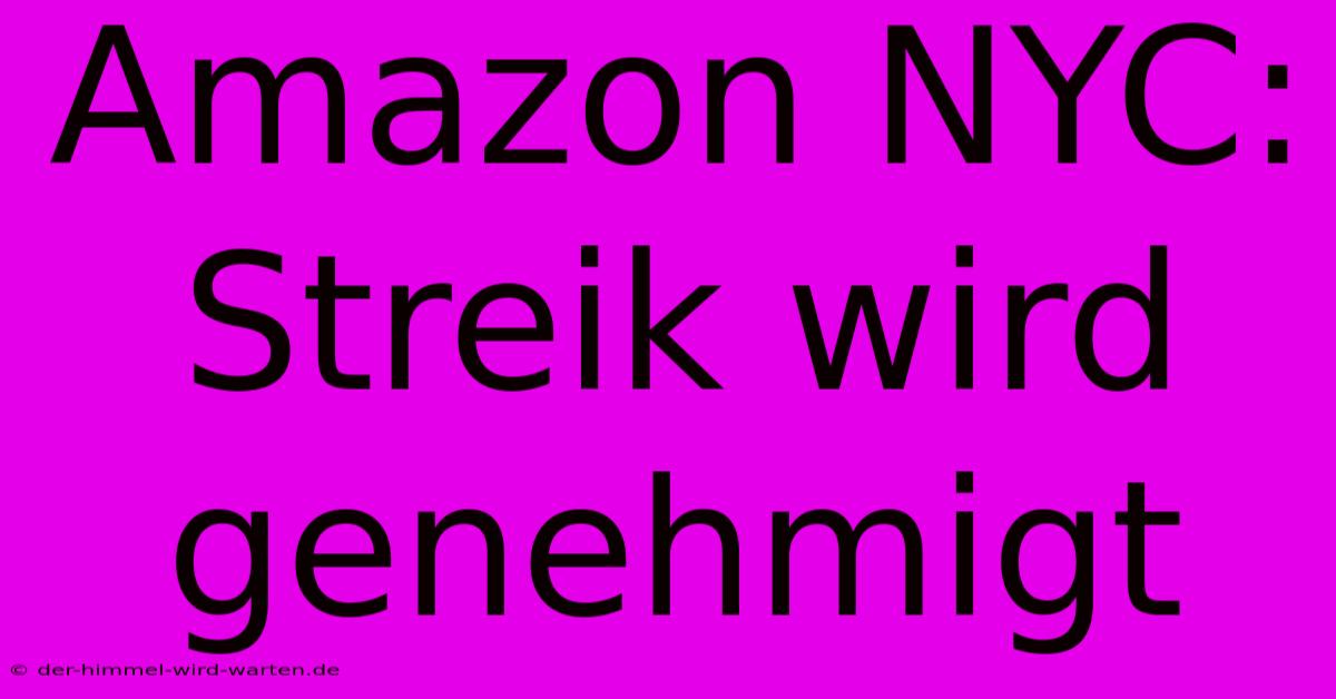 Amazon NYC: Streik Wird Genehmigt