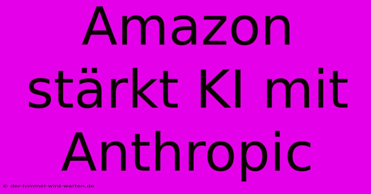 Amazon Stärkt KI Mit Anthropic