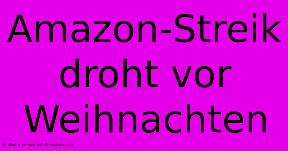 Amazon-Streik Droht Vor Weihnachten