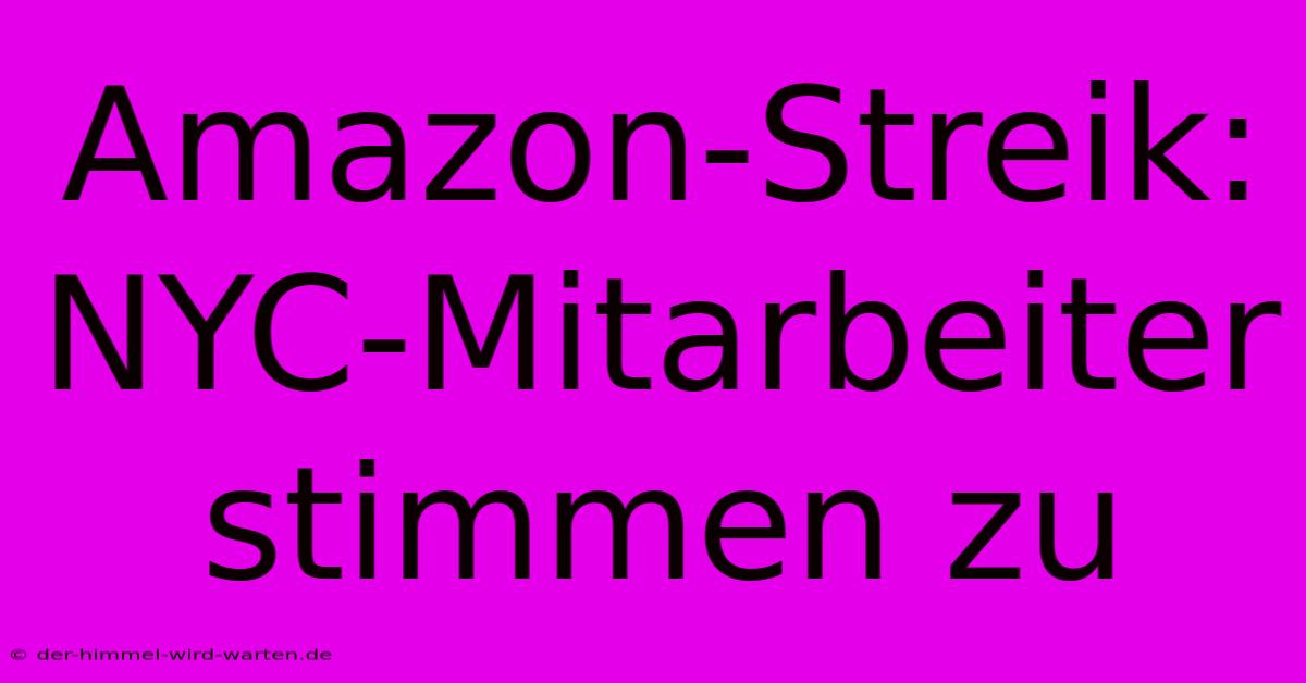 Amazon-Streik: NYC-Mitarbeiter Stimmen Zu