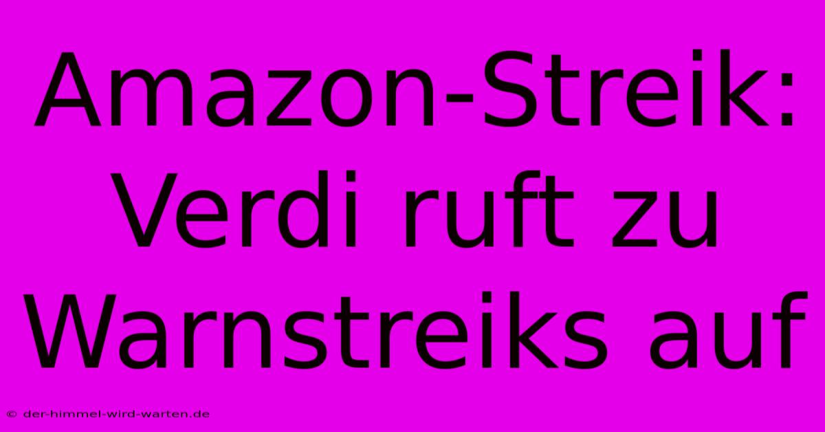 Amazon-Streik: Verdi Ruft Zu Warnstreiks Auf