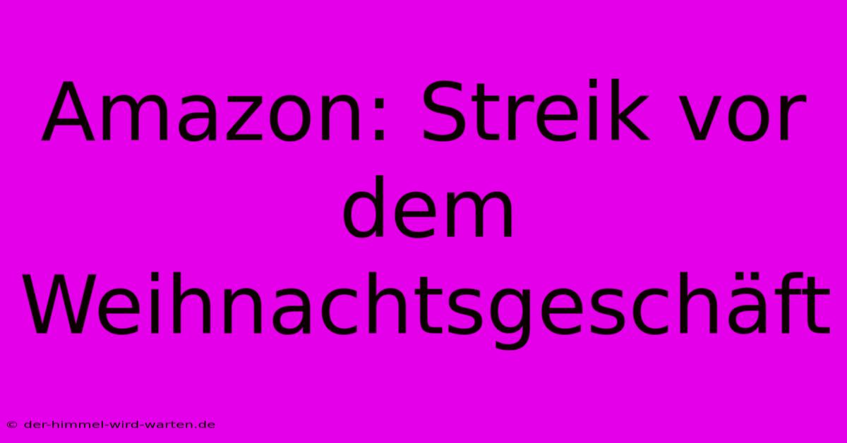 Amazon: Streik Vor Dem Weihnachtsgeschäft