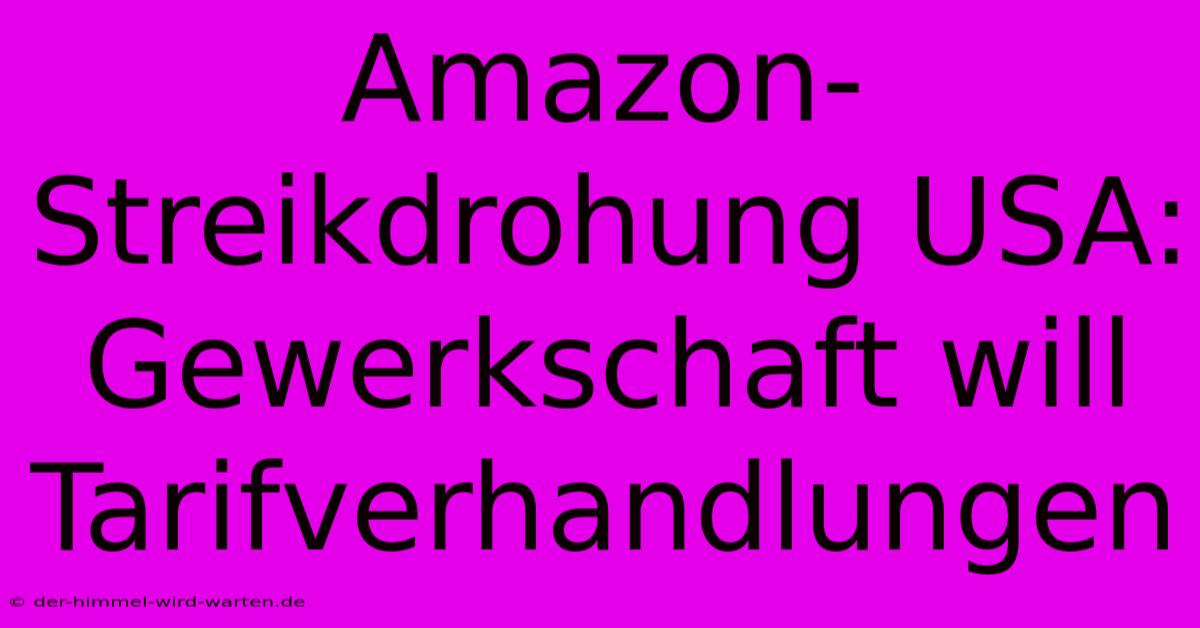 Amazon-Streikdrohung USA: Gewerkschaft Will Tarifverhandlungen