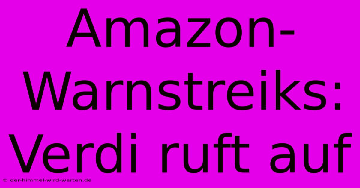 Amazon-Warnstreiks: Verdi Ruft Auf