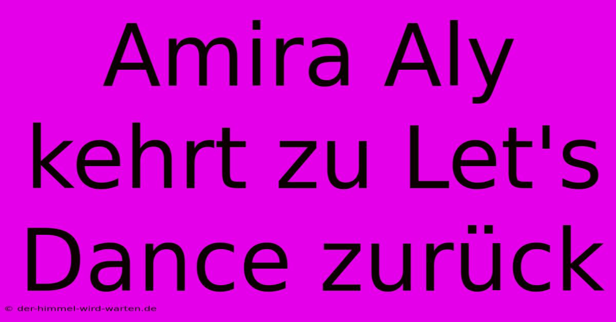 Amira Aly Kehrt Zu Let's Dance Zurück