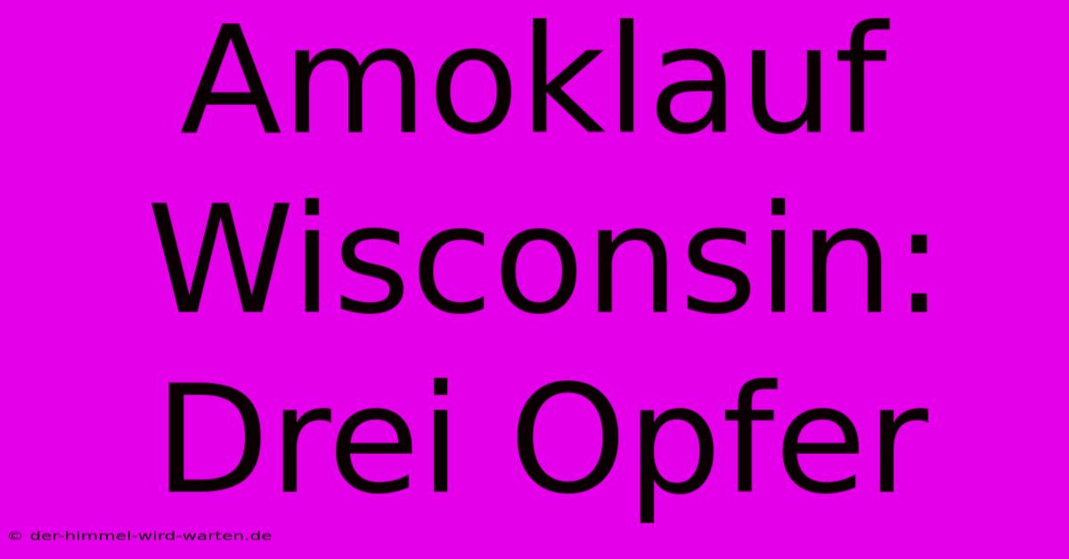 Amoklauf Wisconsin: Drei Opfer