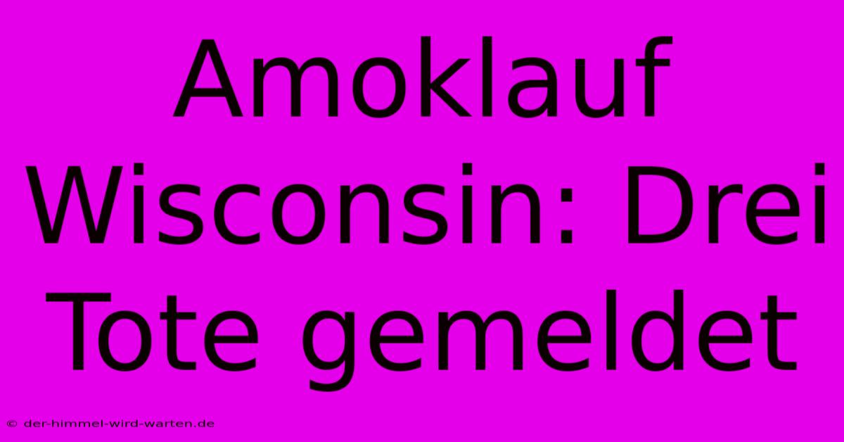 Amoklauf Wisconsin: Drei Tote Gemeldet