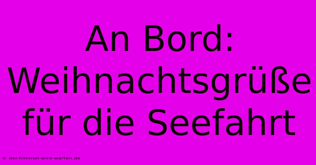 An Bord:  Weihnachtsgrüße Für Die Seefahrt