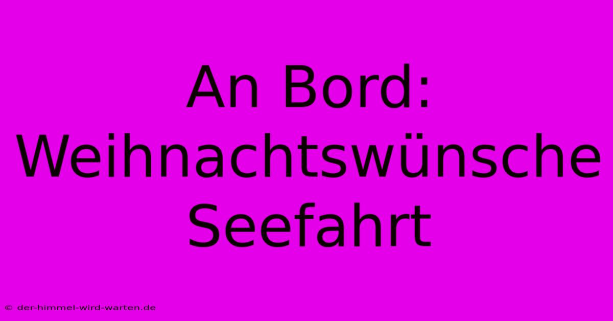 An Bord: Weihnachtswünsche Seefahrt