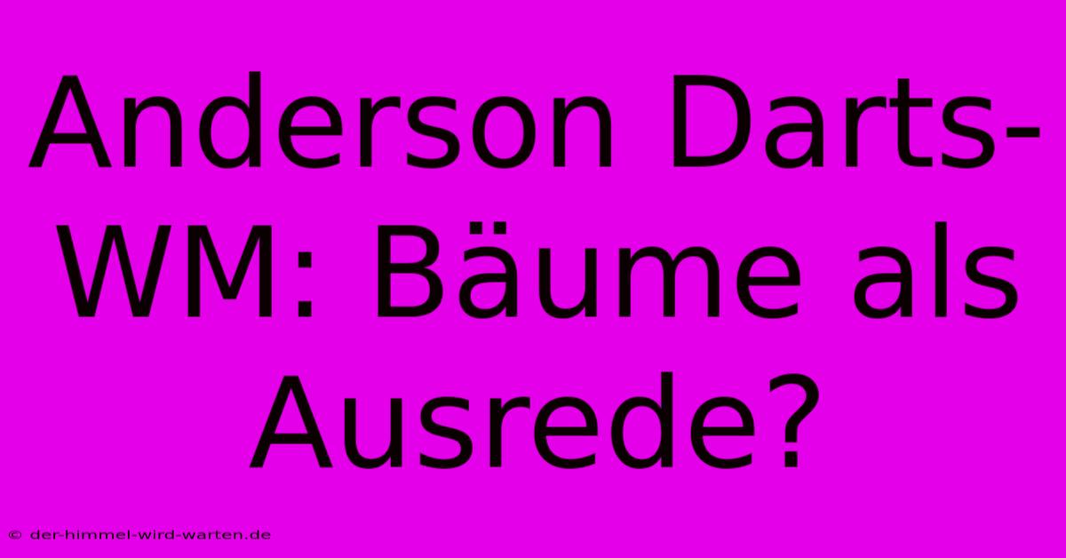 Anderson Darts-WM: Bäume Als Ausrede?