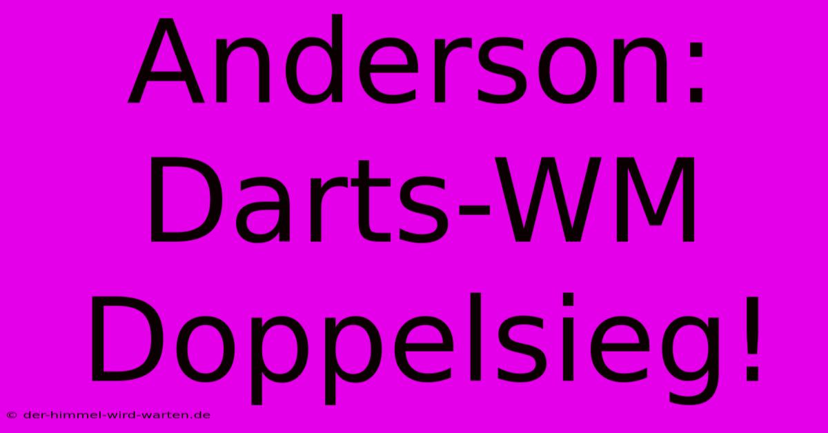 Anderson: Darts-WM Doppelsieg!