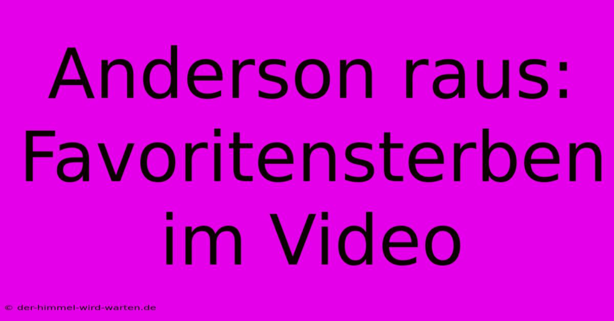 Anderson Raus: Favoritensterben Im Video