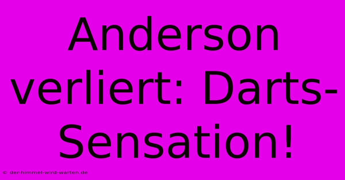 Anderson Verliert: Darts-Sensation!