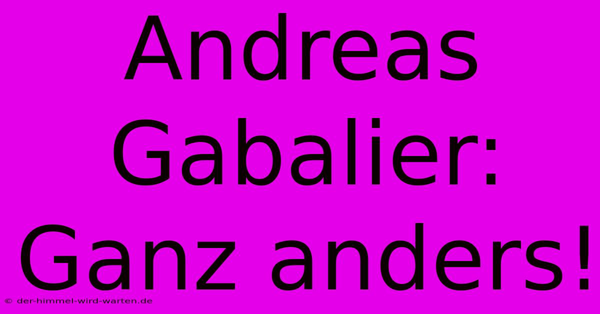 Andreas Gabalier: Ganz Anders!