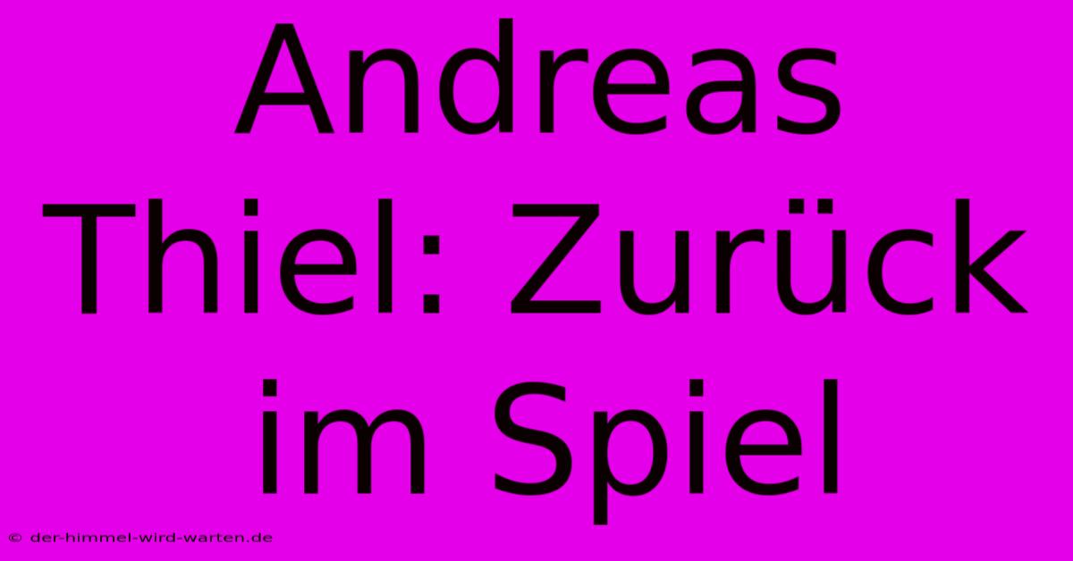 Andreas Thiel: Zurück Im Spiel