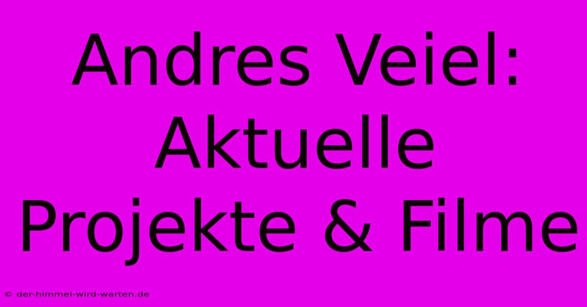 Andres Veiel: Aktuelle Projekte & Filme