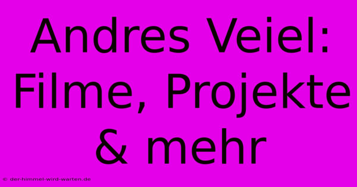 Andres Veiel:  Filme, Projekte & Mehr