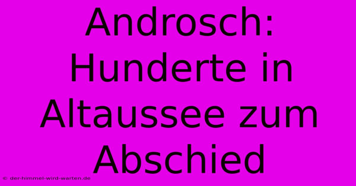 Androsch: Hunderte In Altaussee Zum Abschied