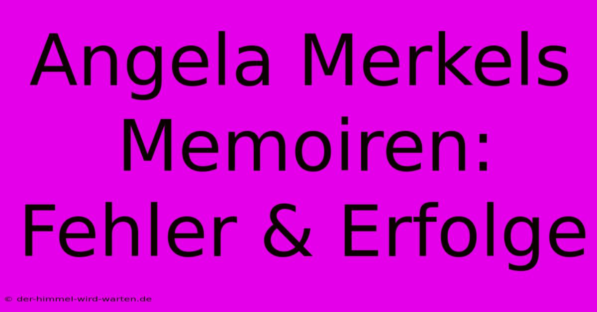 Angela Merkels Memoiren: Fehler & Erfolge