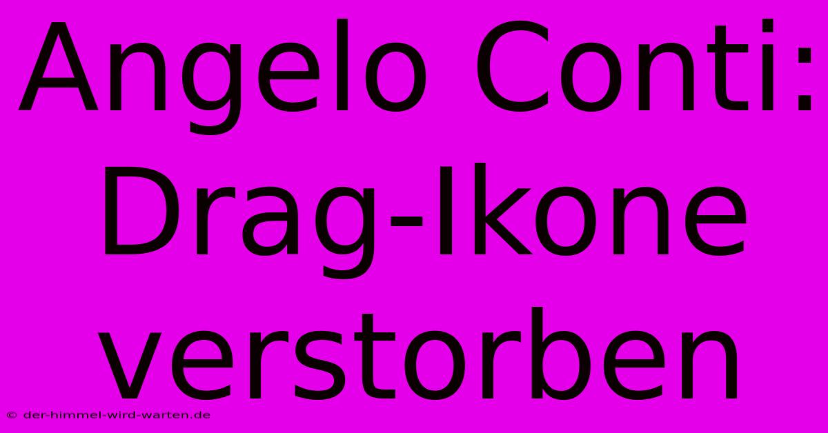 Angelo Conti: Drag-Ikone Verstorben