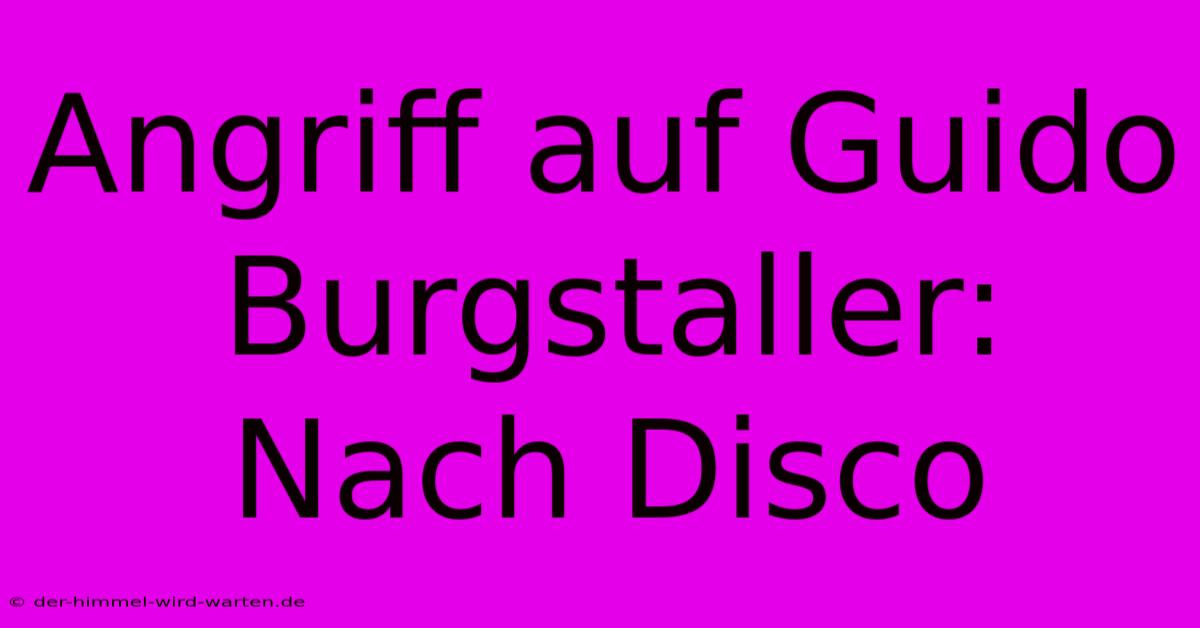 Angriff Auf Guido Burgstaller: Nach Disco