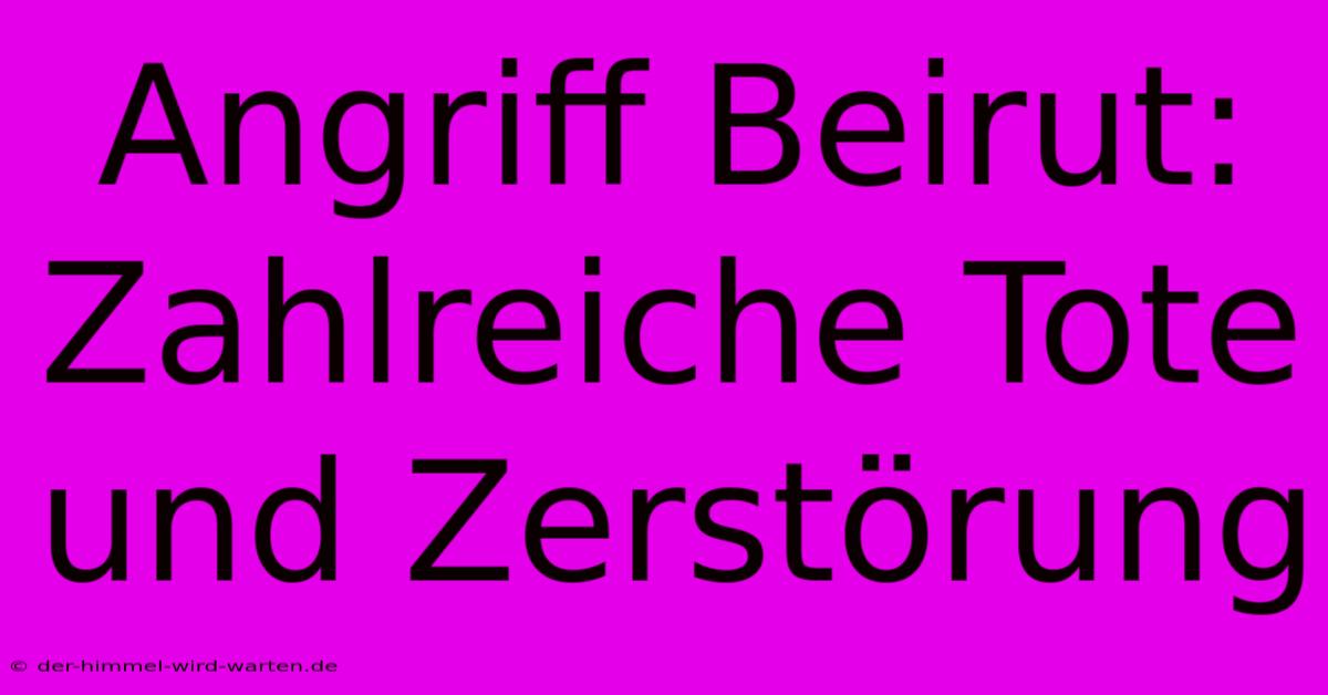 Angriff Beirut: Zahlreiche Tote Und Zerstörung
