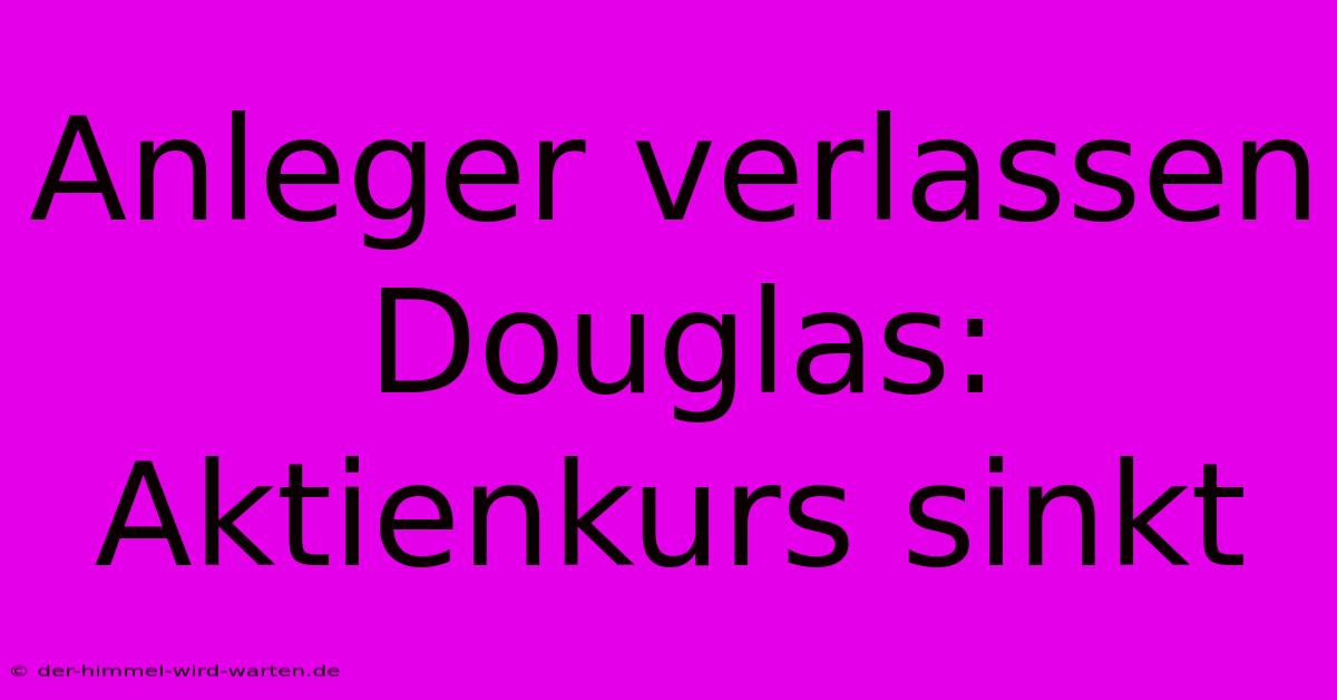 Anleger Verlassen Douglas: Aktienkurs Sinkt