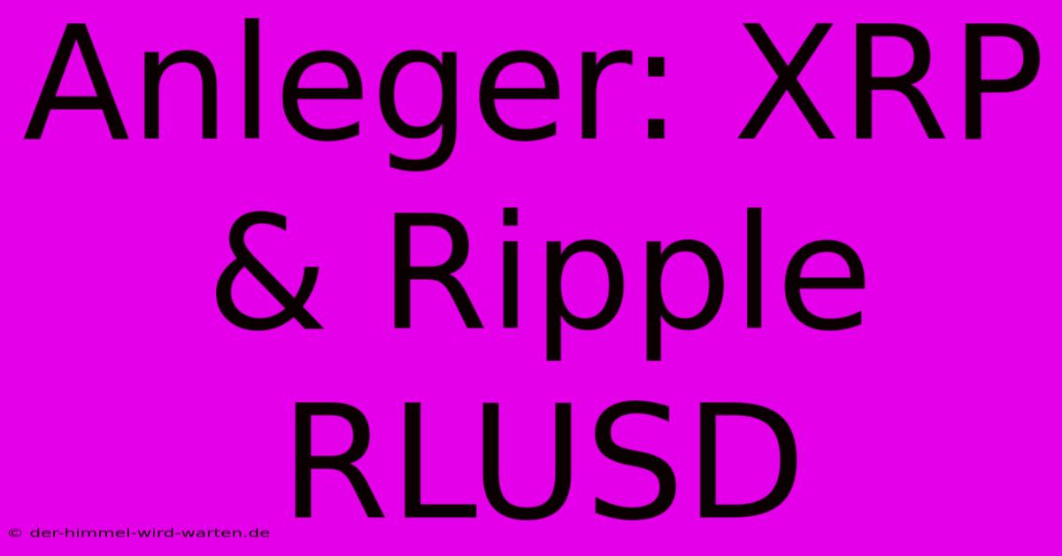 Anleger: XRP & Ripple RLUSD