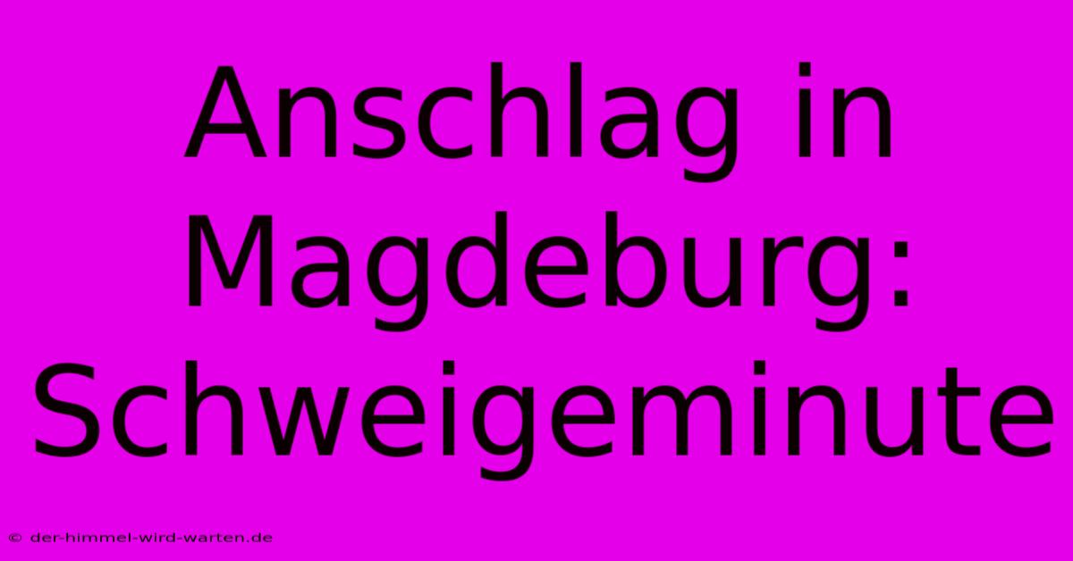 Anschlag In Magdeburg: Schweigeminute