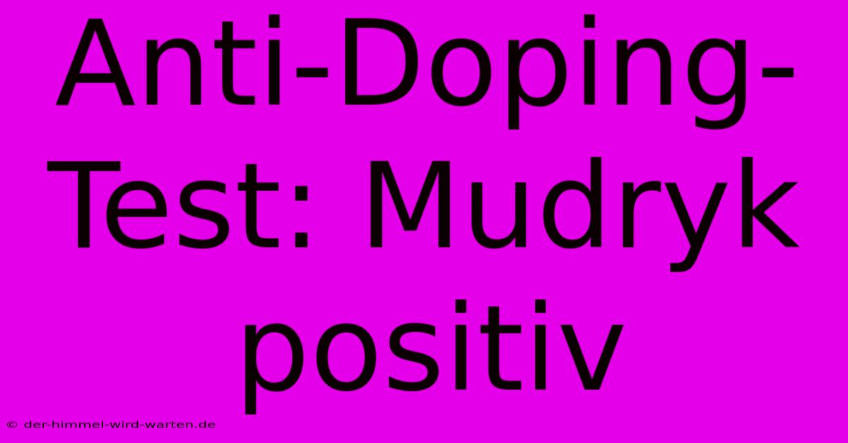 Anti-Doping-Test: Mudryk Positiv