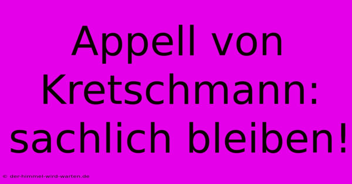 Appell Von Kretschmann: Sachlich Bleiben!