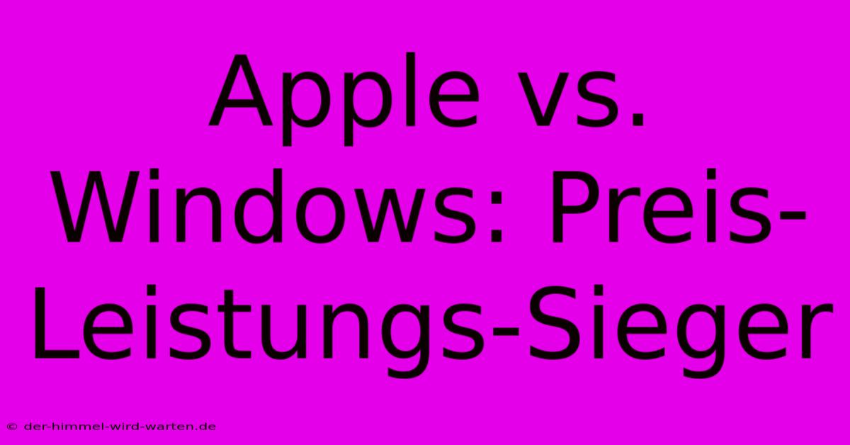 Apple Vs. Windows: Preis-Leistungs-Sieger