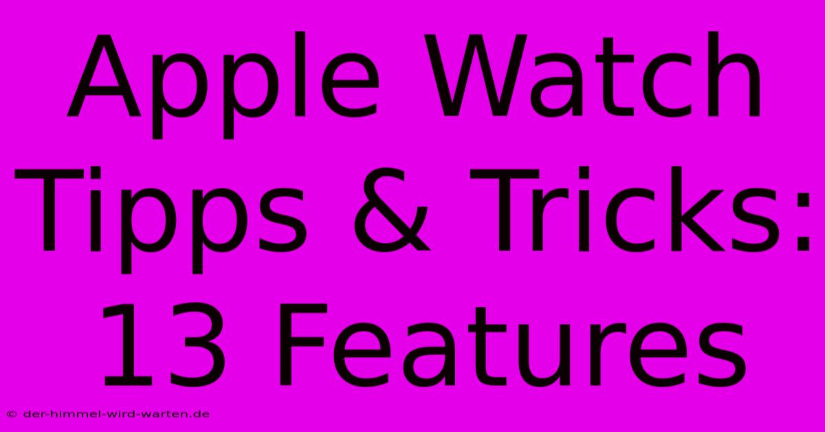 Apple Watch Tipps & Tricks: 13 Features