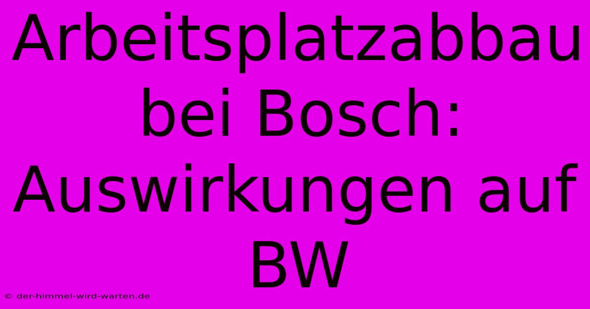 Arbeitsplatzabbau Bei Bosch: Auswirkungen Auf BW