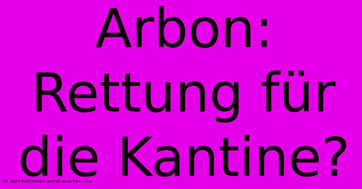 Arbon: Rettung Für Die Kantine?