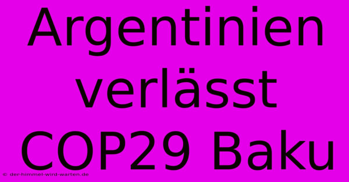 Argentinien Verlässt COP29 Baku