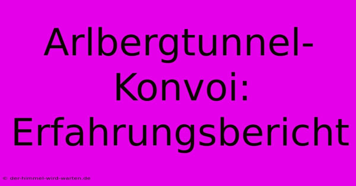 Arlbergtunnel-Konvoi:  Erfahrungsbericht