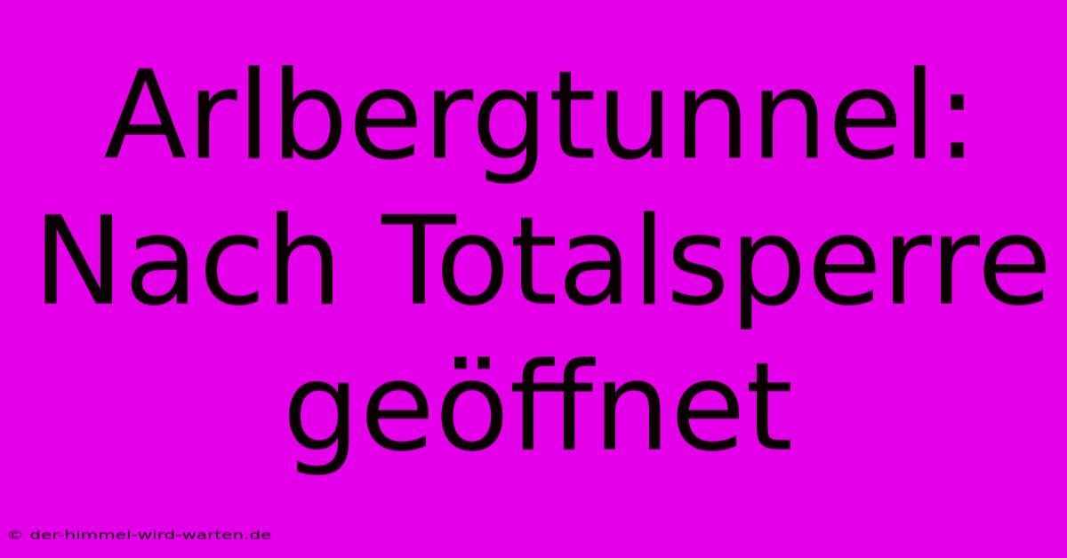 Arlbergtunnel: Nach Totalsperre Geöffnet