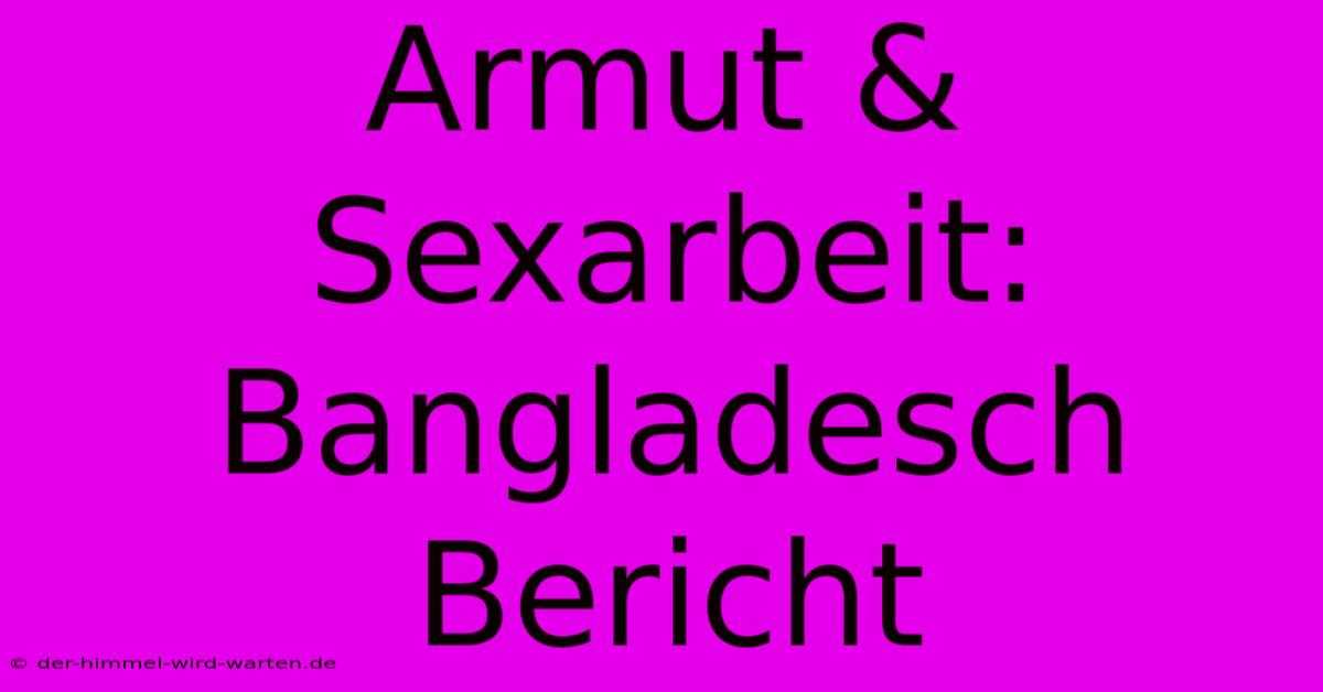 Armut & Sexarbeit: Bangladesch Bericht