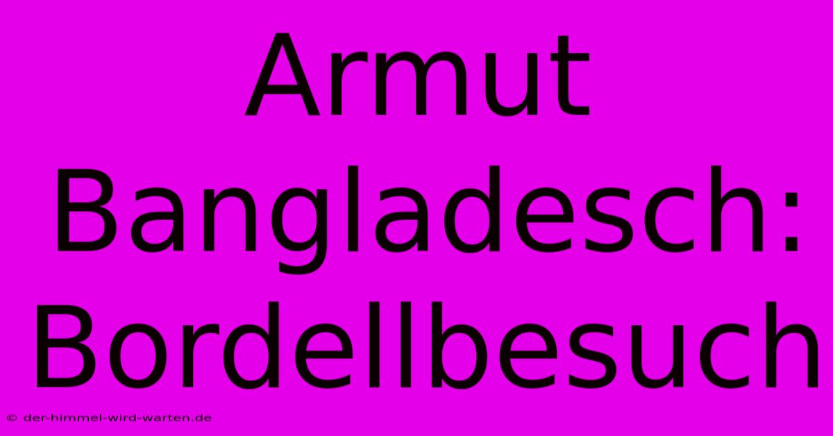 Armut Bangladesch: Bordellbesuch